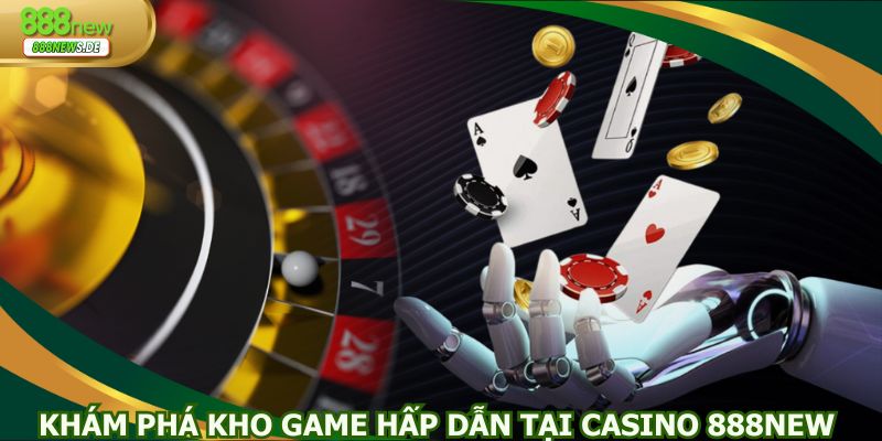 Khám phá kho game đa dạng tại Casino 888NEW
